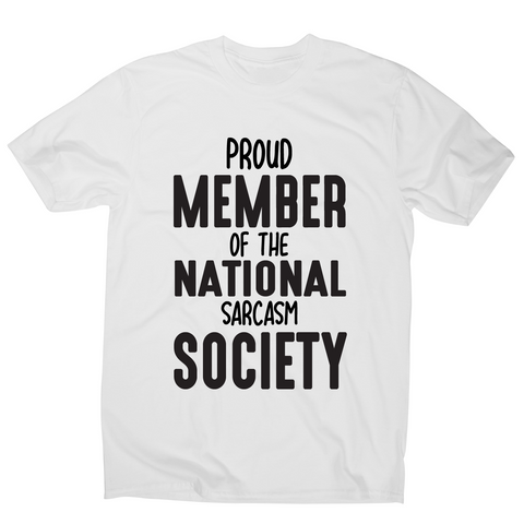 Proud member of the national sarcasm society funny slogan t-shirt men's - Graphic Gear