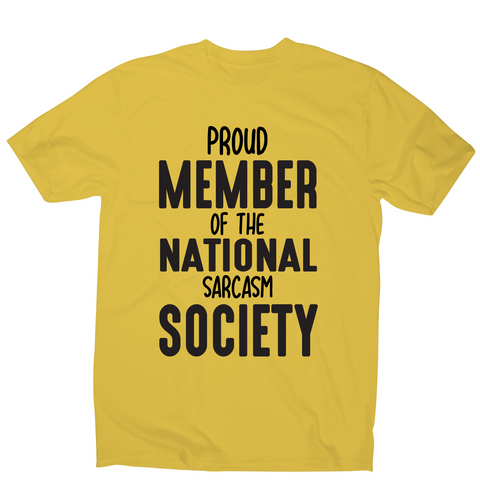 Proud member of the national sarcasm society funny slogan t-shirt men's - Graphic Gear