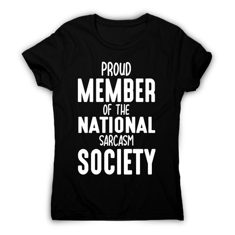 Proud member of the national sarcasm society funny slogan t-shirt women's - Graphic Gear
