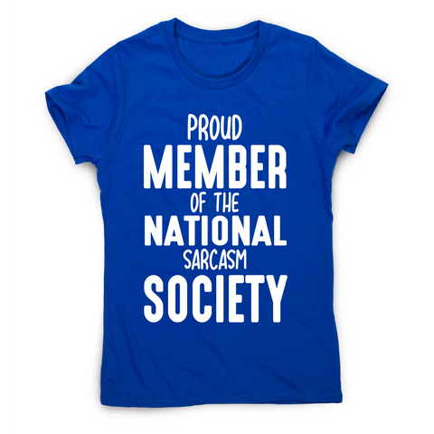 Proud member of the national sarcasm society funny slogan t-shirt women's - Graphic Gear