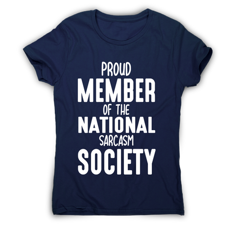 Proud member of the national sarcasm society funny slogan t-shirt women's - Graphic Gear