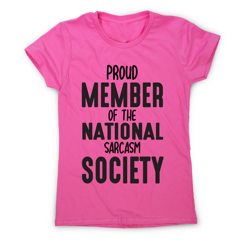 Proud member of the national sarcasm society funny slogan t-shirt women's - Graphic Gear