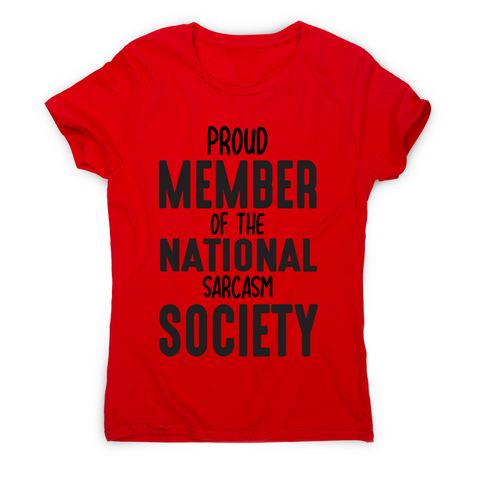 Proud member of the national sarcasm society funny slogan t-shirt women's - Graphic Gear