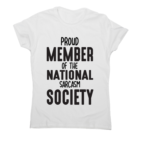 Proud member of the national sarcasm society funny slogan t-shirt women's - Graphic Gear