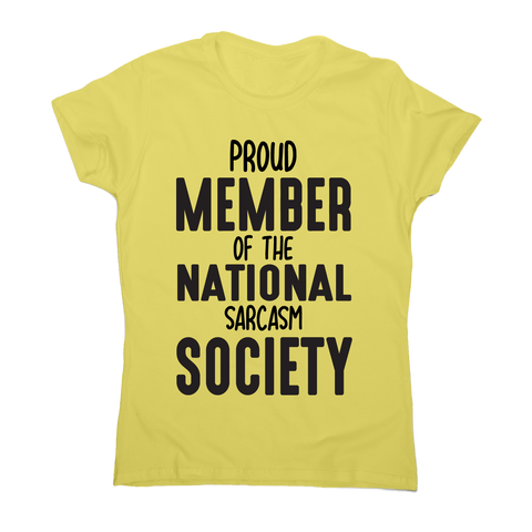 Proud member of the national sarcasm society funny slogan t-shirt women's - Graphic Gear