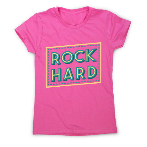 Rock hard - women's music festival t-shirt - Graphic Gear