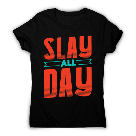 Slay all day - funny women's t-shirt - Graphic Gear