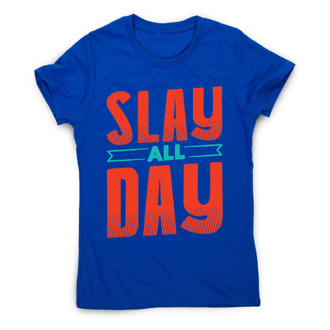Slay all day - funny women's t-shirt - Graphic Gear