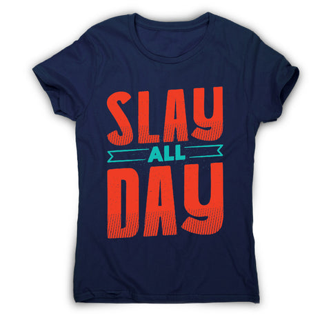 Slay all day - funny women's t-shirt - Graphic Gear