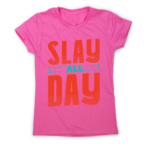 Slay all day - funny women's t-shirt - Graphic Gear