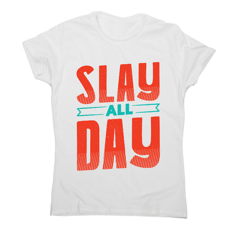 Slay all day - funny women's t-shirt - Graphic Gear