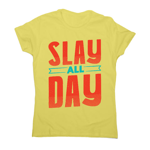 Slay all day - funny women's t-shirt - Graphic Gear