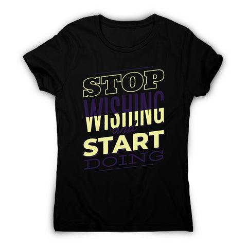 Start doing - motivational women's t-shirt - Graphic Gear