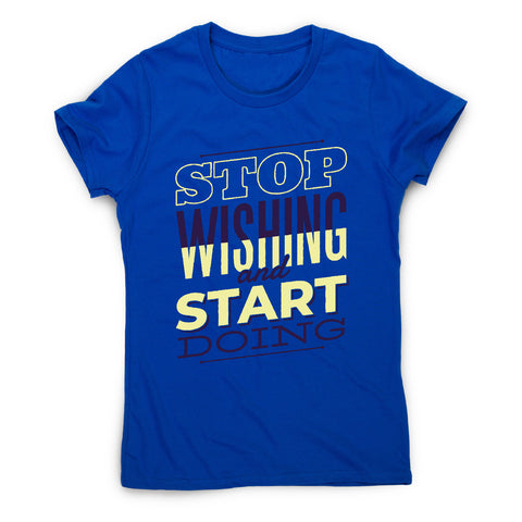 Start doing - motivational women's t-shirt - Graphic Gear