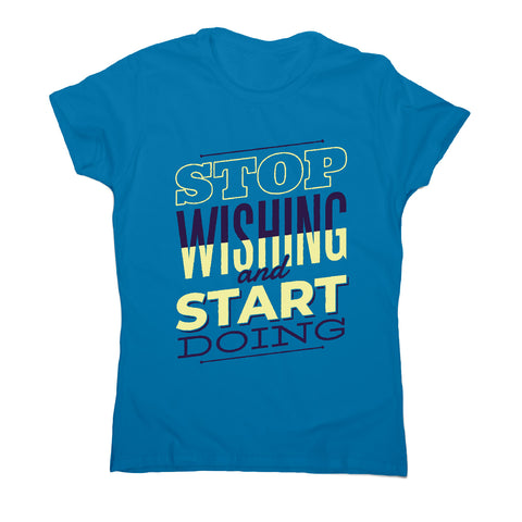 Start doing - motivational women's t-shirt - Graphic Gear