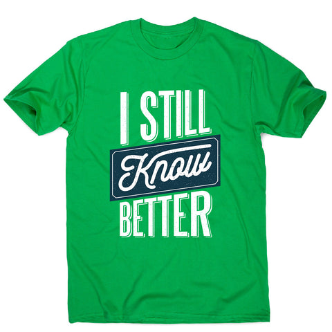 Still know better - men's funny premium t-shirt - Graphic Gear