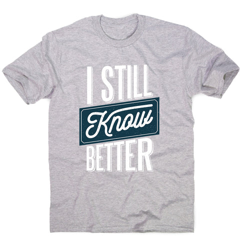 Still know better - men's funny premium t-shirt - Graphic Gear