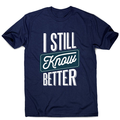 Still know better - men's funny premium t-shirt - Graphic Gear