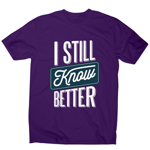 Still know better - men's funny premium t-shirt - Graphic Gear