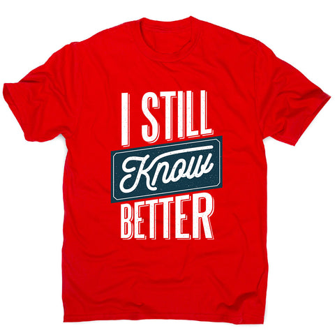 Still know better - men's funny premium t-shirt - Graphic Gear