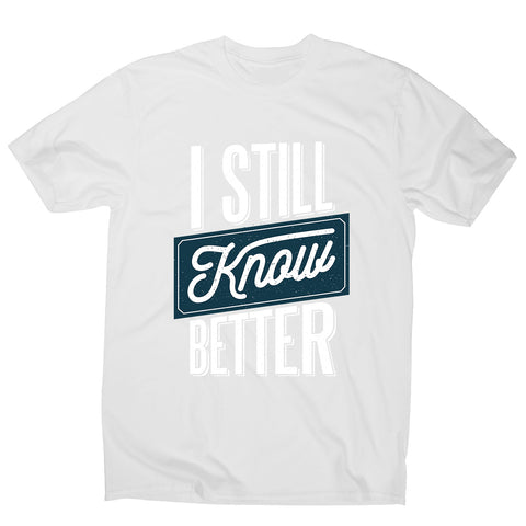Still know better - men's funny premium t-shirt - Graphic Gear