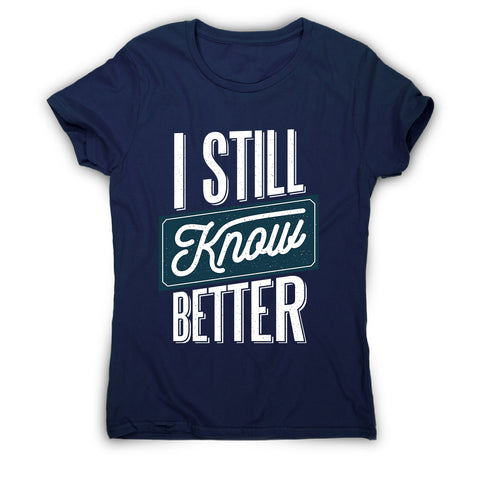 Still know better - women's funny premium t-shirt - Graphic Gear