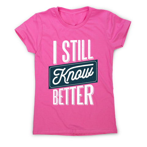 Still know better - women's funny premium t-shirt - Graphic Gear