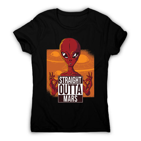 Straight outta mars - funny ufo women's t-shirt - Graphic Gear