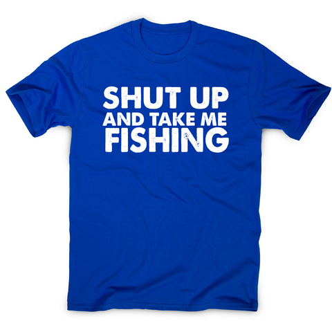 Shut up and take me fishing funny fishing slogan t-shirt men's - Graphic Gear