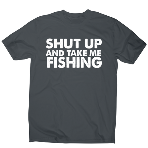 Shut up and take me fishing funny fishing slogan t-shirt men's - Graphic Gear