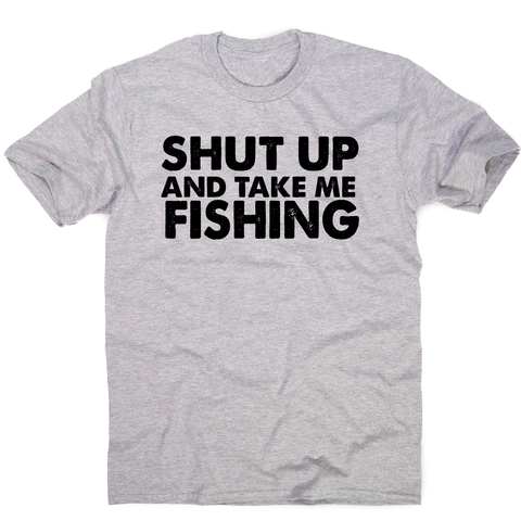 Shut up and take me fishing funny fishing slogan t-shirt men's - Graphic Gear