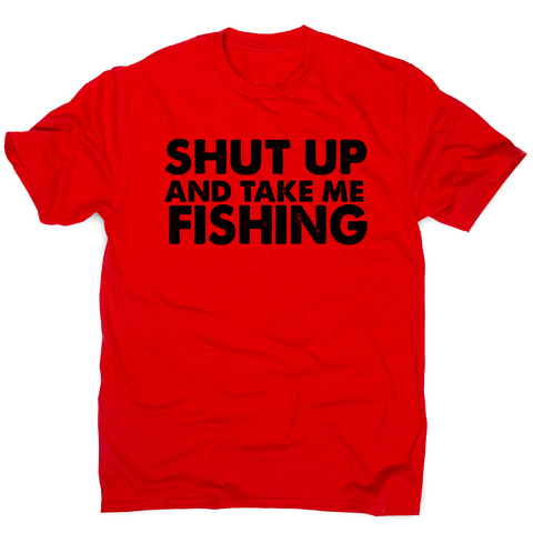 Shut up and take me fishing funny fishing slogan t-shirt men's - Graphic Gear