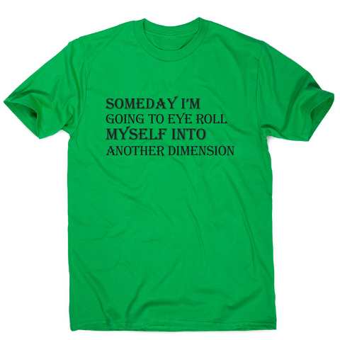 Someday I m going to eye-roll myself funny slogan t-shirt men's - Graphic Gear