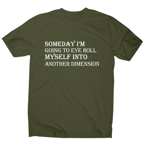 Someday I m going to eye-roll myself funny slogan t-shirt men's - Graphic Gear