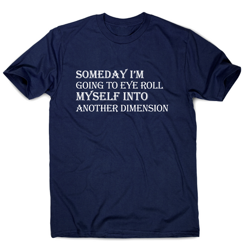 Someday I m going to eye-roll myself funny slogan t-shirt men's - Graphic Gear