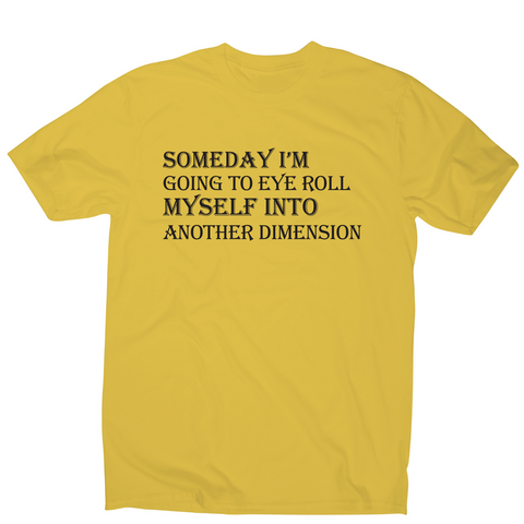 Someday I m going to eye-roll myself funny slogan t-shirt men's - Graphic Gear