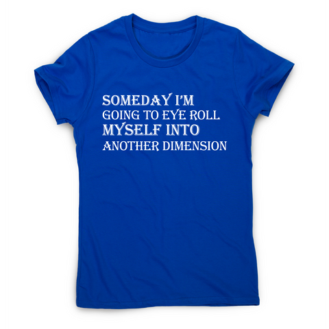 Someday I m going to eye-roll myself funny slogan t-shirt women's - Graphic Gear
