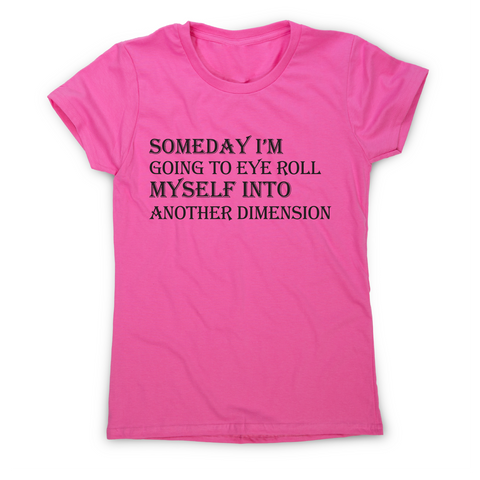 Someday I m going to eye-roll myself funny slogan t-shirt women's - Graphic Gear