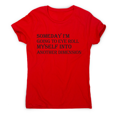 Someday I m going to eye-roll myself funny slogan t-shirt women's - Graphic Gear