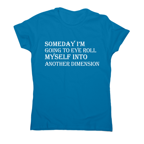 Someday I m going to eye-roll myself funny slogan t-shirt women's - Graphic Gear