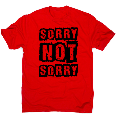 Sorry not sorry funny slogan t-shirt men's - Graphic Gear