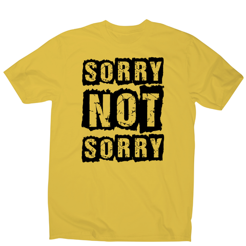 Sorry not sorry funny slogan t-shirt men's - Graphic Gear