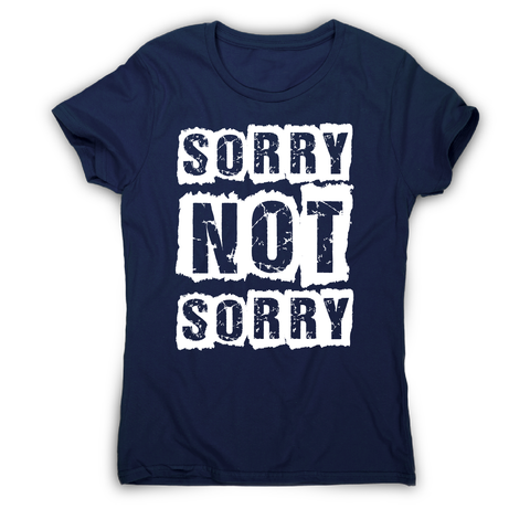 Sorry not sorry funny slogan t-shirt women's - Graphic Gear