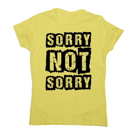 Sorry not sorry funny slogan t-shirt women's - Graphic Gear
