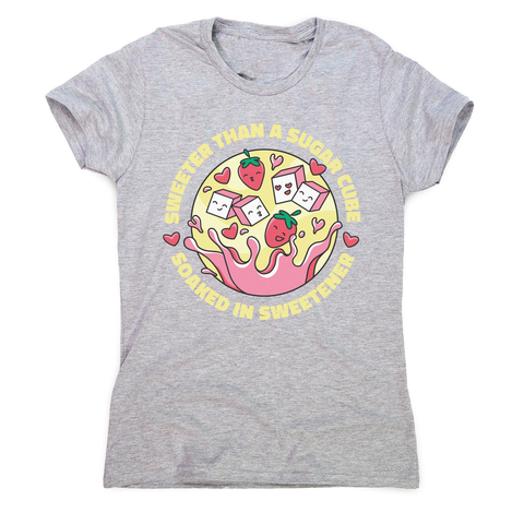 Sweeter than sugar women's t-shirt Grey