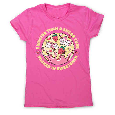 Sweeter than sugar women's t-shirt Pink