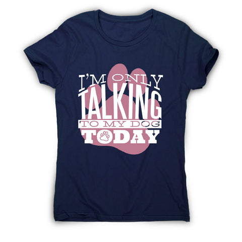 Talk to my dog - women's funny premium t-shirt - Graphic Gear