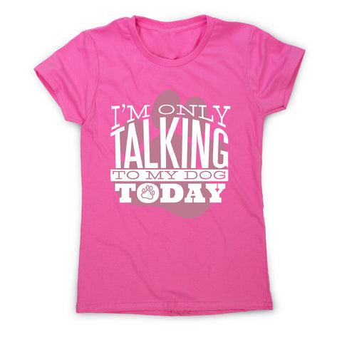 Talk to my dog - women's funny premium t-shirt - Graphic Gear