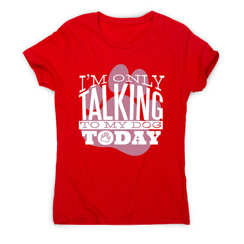Talk to my dog - women's funny premium t-shirt - Graphic Gear