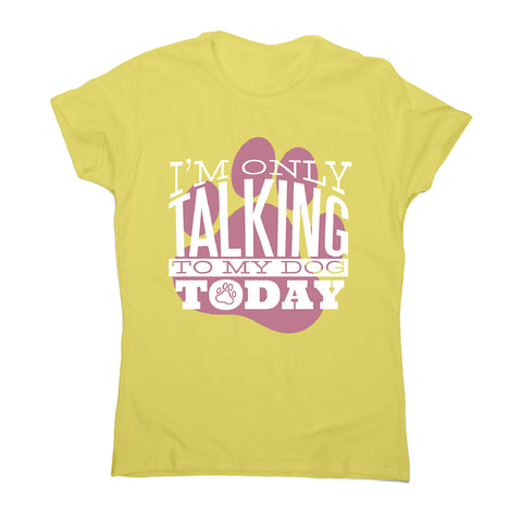 Talk to my dog - women's funny premium t-shirt - Graphic Gear